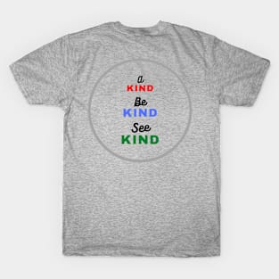 A Kind. Be Kind. See Kind. T-Shirt